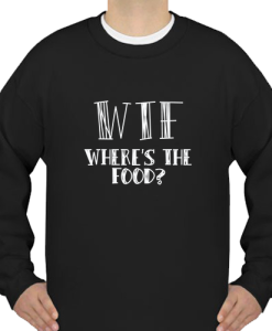 where 039s the food sweatshirt