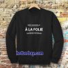 a la folie Sweatshirt