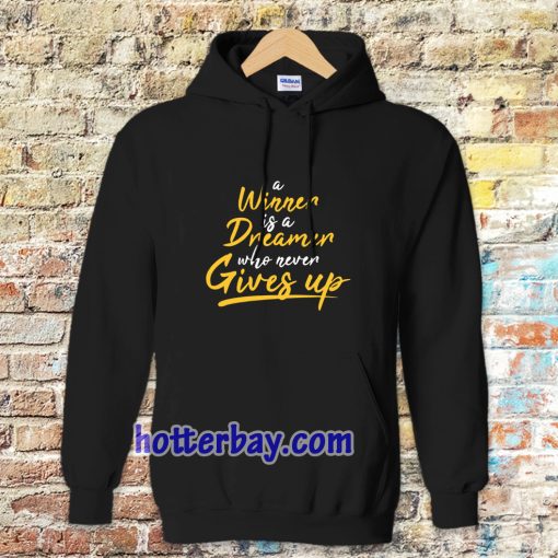 a winner is a dreamer who never gives up Hoodie