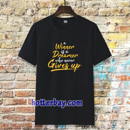 a winner is a dreamer who never gives up tshirt