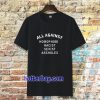 all against homophobic racist sexist Tshirt