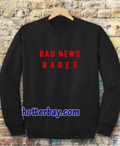 bad news babes Sweatshirt