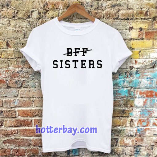 bff sisters Tshirt