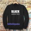 black addicted sweatshirt