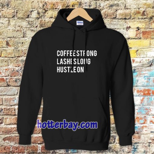 coffee strong lashes long hustle on Hoodie