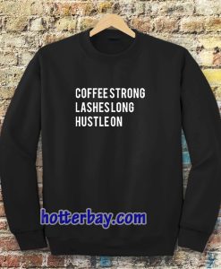 coffee strong lashes long hustle on sweatshirt