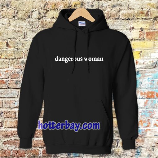 dangerous women Hoodie