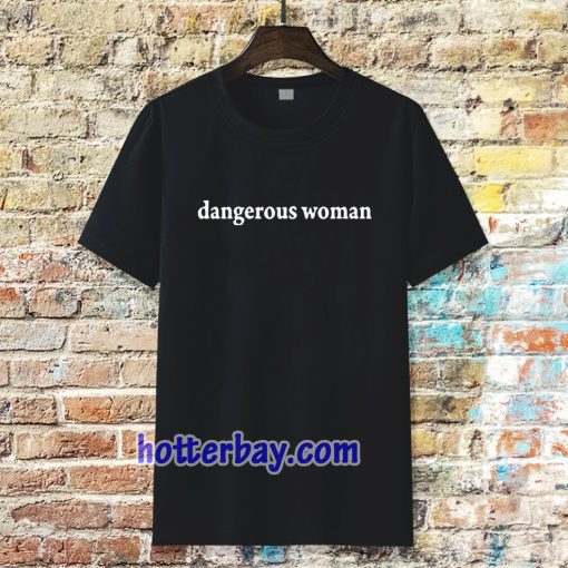 dangerous women Tshirt