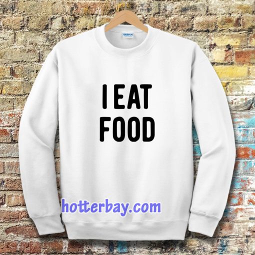 i eat food sweatshirt