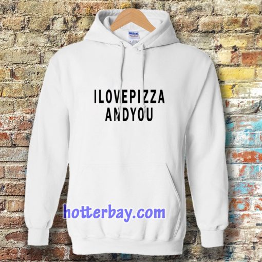 i love pizza and you Hoodie