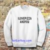 i love pizza and you Sweatshirt