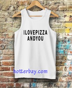 i love pizza and you Tanktop