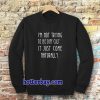 i'm not trying to be difficult Sweatshirt