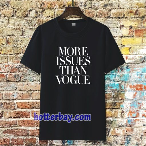 more issues than vogue Tshirt