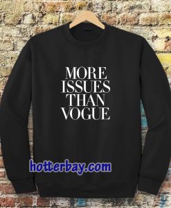 more issues than vogue sweatshirt