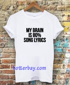 my brain is 80 song lyrics t-shirt