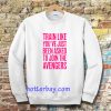 train like youve just been asked to join Sweatshirt