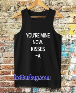 you're mine now Tanktop