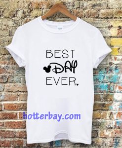 BEST DAY EVER TSHIRT