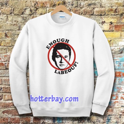 Enough LaBeouf Sweatshirt