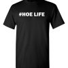 #Hoe Life T shirt cho