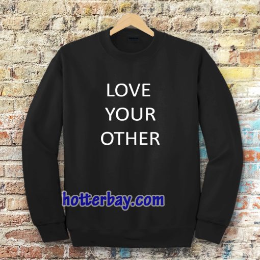 Love Your Other Unisex Sweatshirt