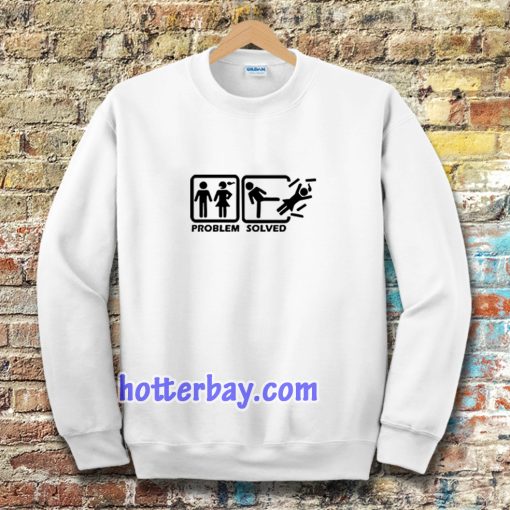 Problem solved Sweatshirt