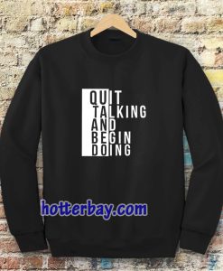 Quit talking and begin doing Sweatshirt