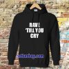 Rave Till You Cry Hoodie