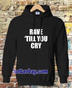 Rave Till You Cry Hoodie