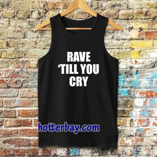 Rave Till You Cry Tanktop