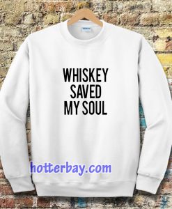 Whiskey Saved My Soul Sweatshirt