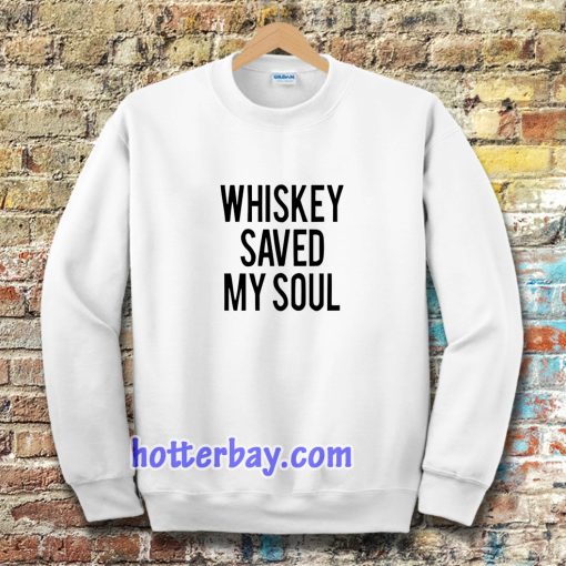 Whiskey Saved My Soul Sweatshirt