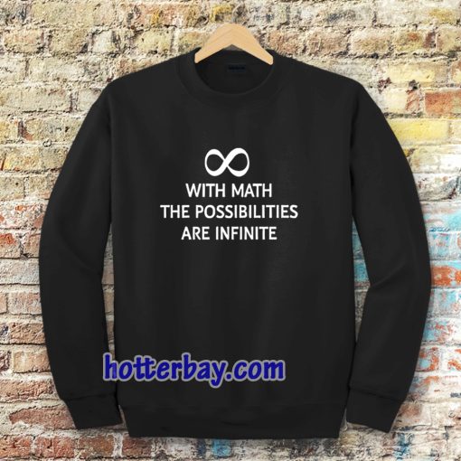 With math the possibilities are infinite Sweatshirt