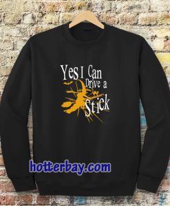 Yes I Can Drive A Stick Sweatshirt