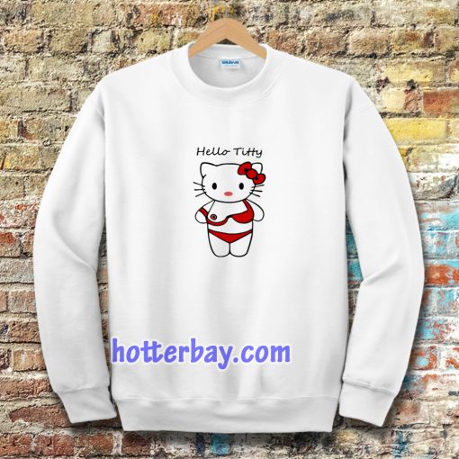 hello titty funny parody hello kitty Sweatshirt