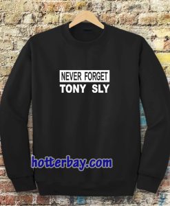 never forget tony sly Sweatshirt