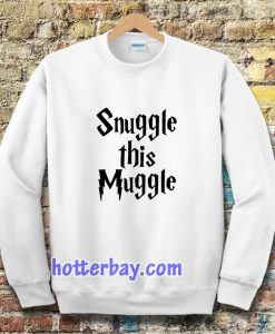 snuggle this muggle Sweatshirt