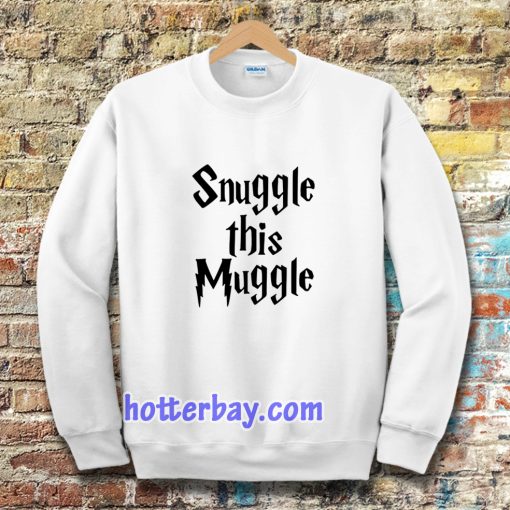 snuggle this muggle Sweatshirt