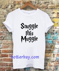 snuggle this muggle tshirt