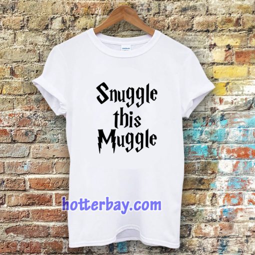 snuggle this muggle tshirt