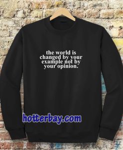 the worrld is change by your Sweatshirt