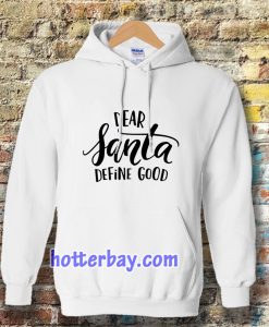 Dear Santa Define Good Hoodie