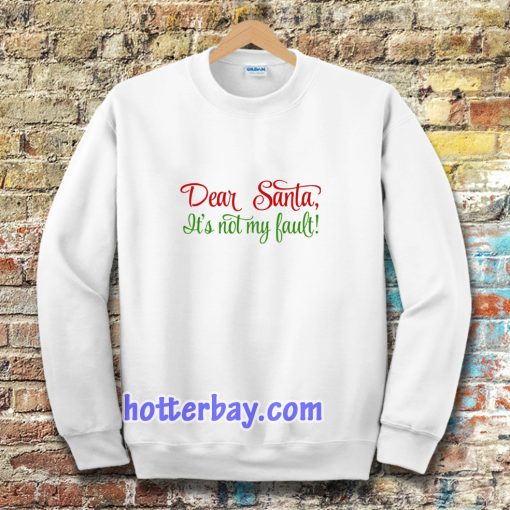 Dear Santa, It's Not My Bault! Sweatshirt