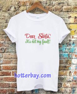 Dear Santa, It's Not My Bault! T-shirt