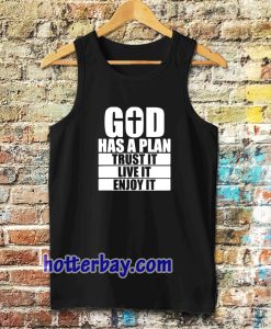 God has a plan Trust it Live it enjoy it Tanktop TPKJ3