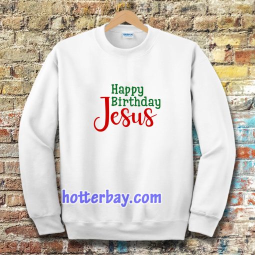 Happy birthday Jesus Sweatshirt