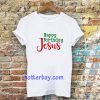 Happy birthday Jesus T-shirt