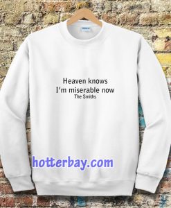 Heaven Knows I'm Miserable Now The Smiths Sweatshirt