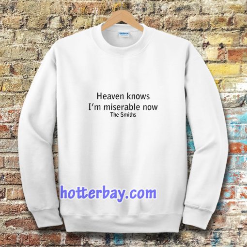 Heaven Knows I'm Miserable Now The Smiths Sweatshirt